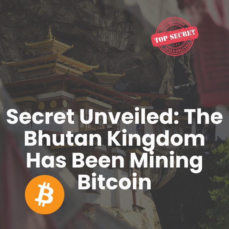 SECRET UNVEILED: THE BHUTAN KINGDOM HAS BEEN MINING BITCOIN