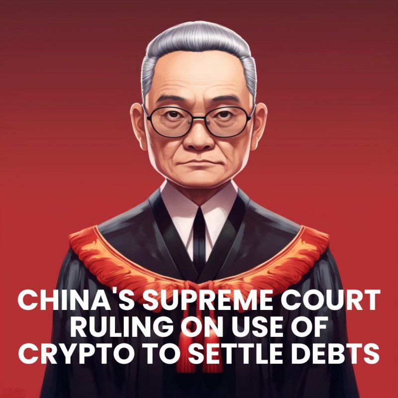 CHINA’S SUPREME COURT RULING ON USE OF CRYPTO TO SETTLE DEBTS