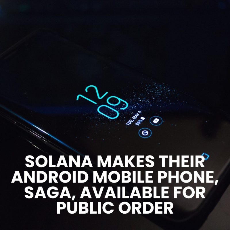 SOLANA MAKES THEIR ANDROID MOBILE PHONE, SAGA, AVAILABLE FOR PUBLIC ORDER