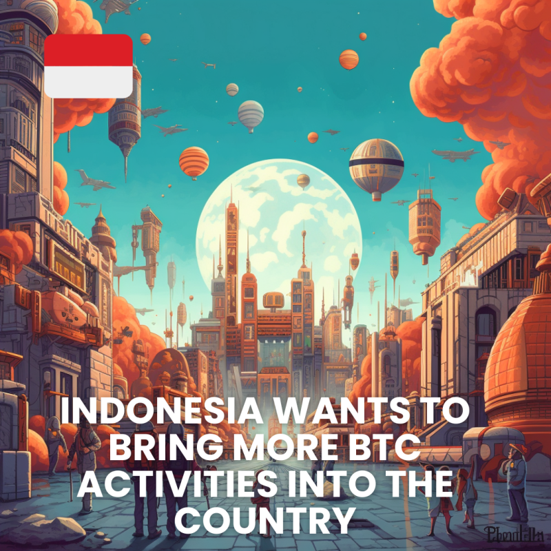 INDONESIA WANTS TO BRING MORE BTC ACTIVITIES INTO THE COUNTRY