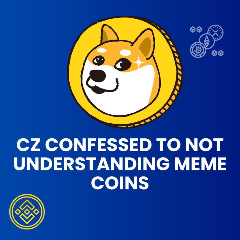 CZ CONFESSED TO NOT UNDERSTANDING MEME COINS, LIST THEM ON BINANCE ANYWAY