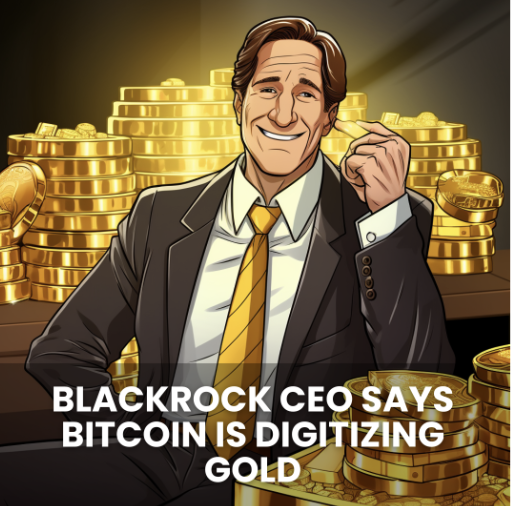 BLACKROCK CEO SAYS BITCOIN IS DIGITIZING GOLD