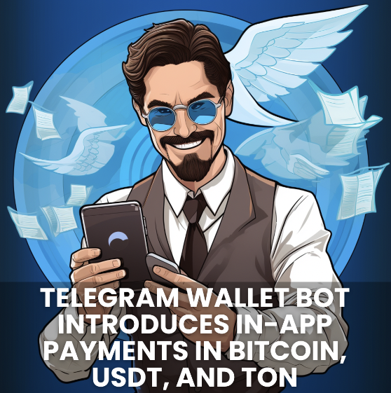 TELEGRAM WALLET BOT INTRODUCES IN-APP PAYMENTS IN BITCOIN, USDT, AND TON